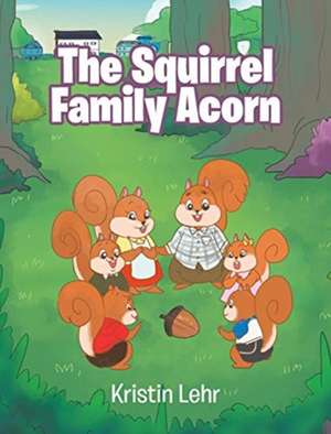 The Squirrel Family Acorn de Kristin Lehr