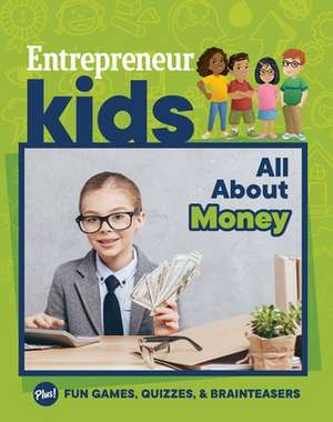 Entrepreneur Kids: All about Money de The Staff of Entrepreneur Media