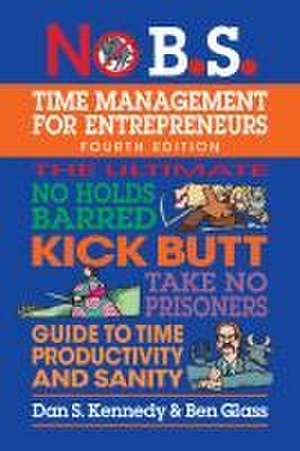 No B.S. Time Management for Entrepreneurs de Dan S Kennedy