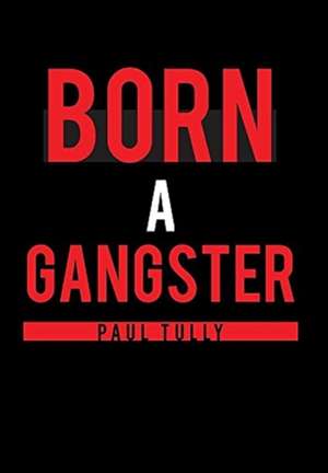 Born a Gangster de Paul Tully