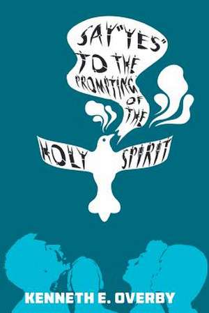 Say "Yes" to the Prompting of the Holy Spirit de Kenneth E. Overby