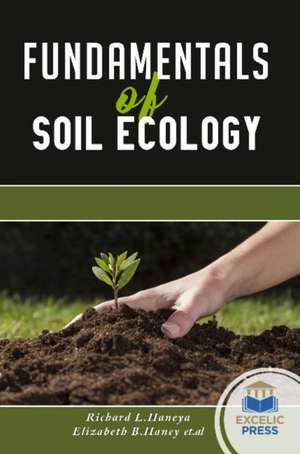 FUNDAMENTALS OF SOIL ECOLOGY de RICHARD L HANEYA