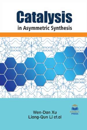 CATALYSIS IN ASYMMETRIC SYNTHESIS de WEN-DAN XU