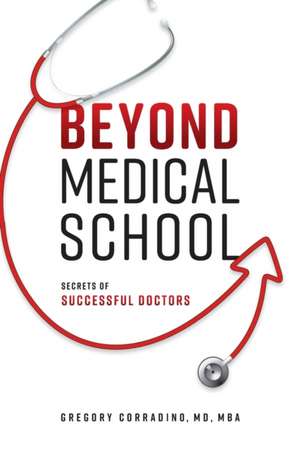 Beyond Medical School de Gregory Corradino