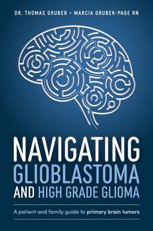 Navigating Glioblastoma and High-Grade Glioma de Thomas Gruber