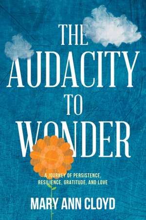 The Audacity to Wonder de Mary Ann Cloyd