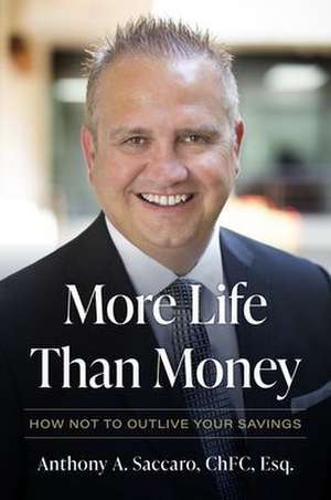 More Life Than Money: How Not to Outlive Your Savings de Anthony A. Saccaro