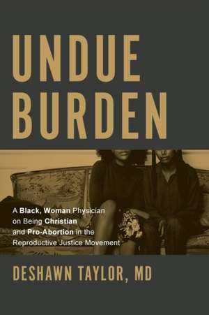 Undue Burden de DeShawn Taylor M. D.