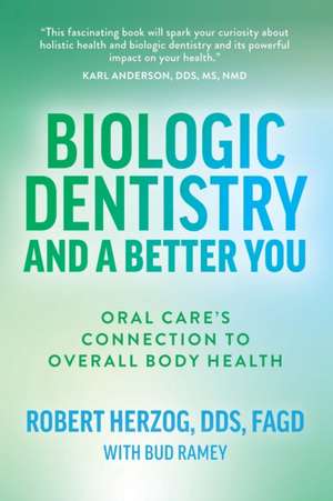 Biologic Dentistry and a Better You de Robert Herzog