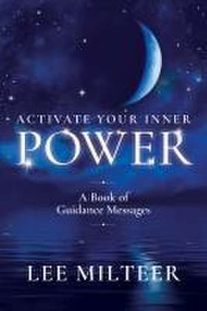 Activate Your Inner Power de Lee Milteer