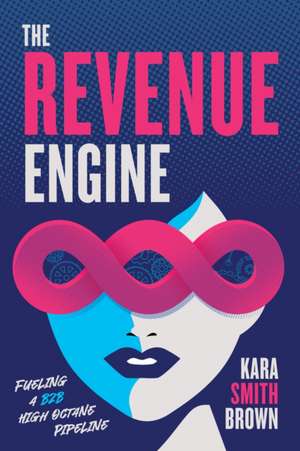 The Revenue Engine de Kara Smith Brown