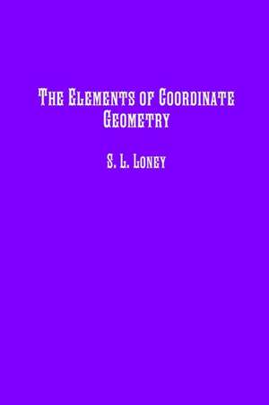 The Elements of Coordinate Geometry de S L Loney