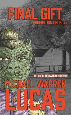 Final Gift: a Prohibition Orcs tale de Michael Warren Lucas