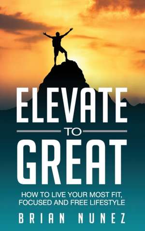 Elevate to Great de Brian Nunez