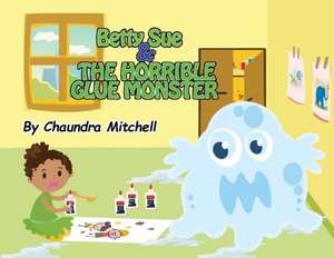 Betty Sue and the Horrible Glue Monster de Chaundra Mitchell