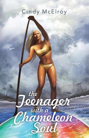 The Teenager with a Chameleon Soul de Cindy McElroy