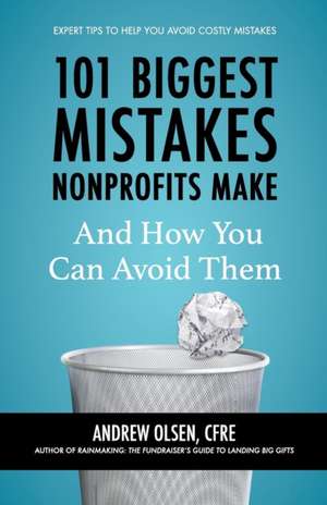 101 Biggest Mistakes Nonprofits Make and How You Can Avoid Them de Cfre Andrew Olsen