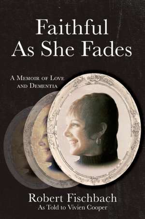 Faithful As She Fades de Robert Fischbach