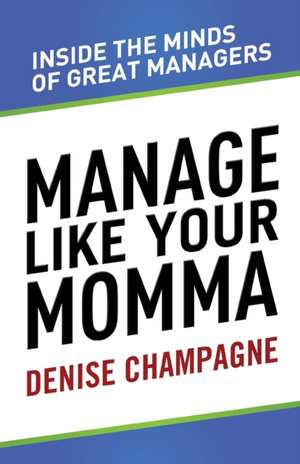 Manage Like Your Momma de Denise Champagne