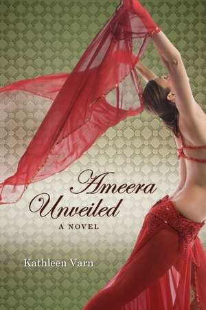 Ameera Unveiled de Kathleen Varn