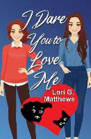 I Dare You to Love Me de Lori G Matthews