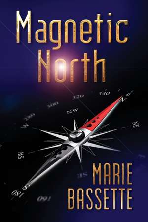 Magnetic North de Marie Bassette