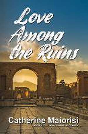 Love Among the Ruins de Catherine Maiorisi