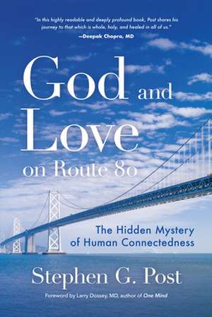 God and Love on Route 80: The Hidden Mystery of Human Connectedness de Stephen G. Post