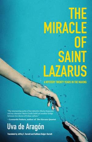 The Miracle of Saint Lazarus: A Mystery Twenty Years in the Making de Uva de Aragon