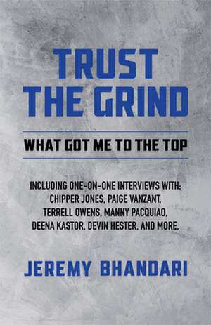 Trust the Grind: What Got Me to the Top de Jeremy Bhandari