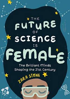 Future of Science is Female de Zara Stone