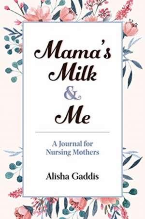 Mama's Milk and Me de Alisha Gaddis