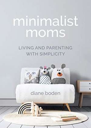 Minimalist Moms de Diane Boden