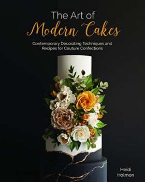 The Art of Modern Cake de Heidi Holmon