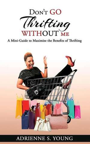 Don't Go Thrifting Without Me de Adrienne S. Young