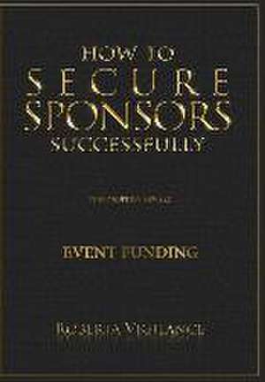 Vigilance, R: How to Secure Sponsors Successfully, 3rd Editi