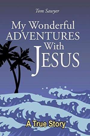 My Wonderful Adventures with Jesus de Tom Sawyer