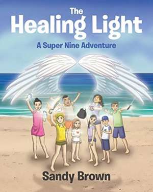 The Healing Light: A Super Nine Adventure de Sandy Brown