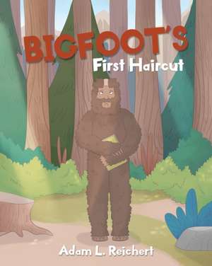 Bigfoot's First Haircut de Adam L. Reichert