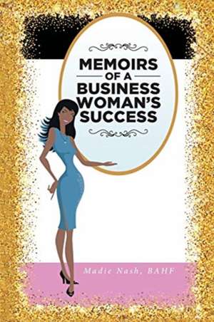 Memoirs of a Business Woman's Success de Madie Nash Bahf