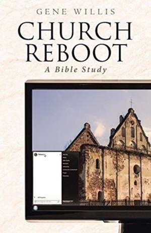 Church Reboot~A Bible Study de Gene Willis