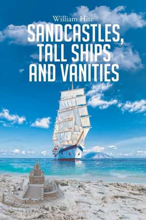 Sandcastles, Tall Ships and Vanities de William Hite