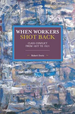 When Workers Shot Back de Robert Ovetz