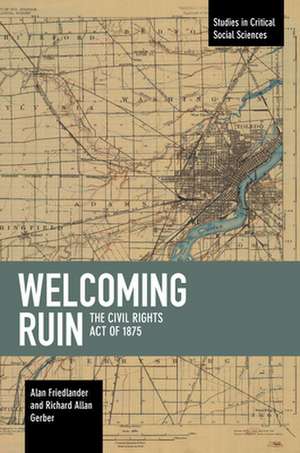 Welcoming Ruin: The Civil Rights Act of 1875 de Richard Allan Gerber