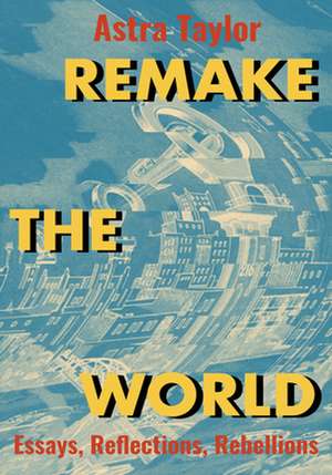 Remake the World de Astra Taylor