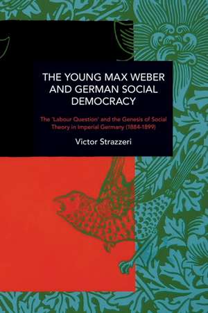 The Young Max Weber and German Social Democracy de Victor Strazzeri