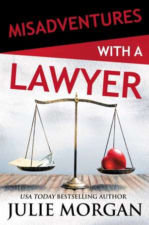 Misadventures with a Lawyer de Julie Morgan