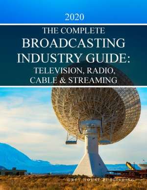 Complete Television, Radio & Cable Industry Guide, 2020 de Laura Mars