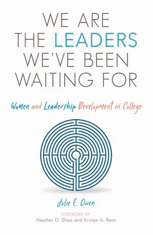 We are the Leaders We've Been Waiting For: Women and Leadership Development in College de Julie E. Owen