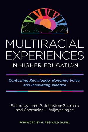 Multiracial Experiences in Higher Education: Contesting Knowledge, Honoring Voice, and Innovating Practice de Marc P. Johnston-Guerrero